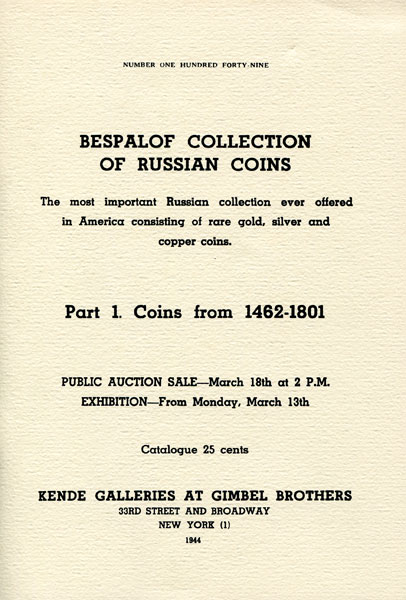Kende Galleries at Gimbel Brothers, New York. March 18, 1944 in New York. Bespalof Collection of Russian Coins. Part 1. Coins from 1462-1801.     .  1-.  1462-1801 ..    ,  1944 .